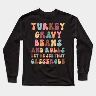 Funny Thanksgiving sayings:  Turkey Gravy Beans and Rolls, Let Me See That Casserole Long Sleeve T-Shirt